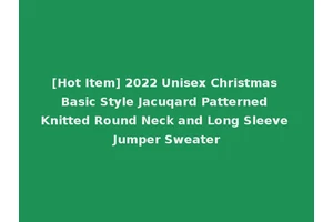 [Hot Item] 2022 Unisex Christmas Basic Style Jacuqard Patterned Knitted Round Neck and Long Sleeve Jumper Sweater