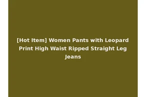 [Hot Item] Women Pants with Leopard Print High Waist Ripped Straight Leg Jeans