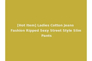 [Hot Item] Ladies Cotton Jeans Fashion Ripped Sexy Street Style Slim Pants