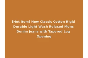 [Hot Item] New Classic Cotton Rigid Durable Light Wash Relaxed Mens Denim Jeans with Tapered Leg Opening