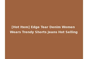 [Hot Item] Edge Tear Denim Women Wears Trendy Shorts Jeans Hot Selling