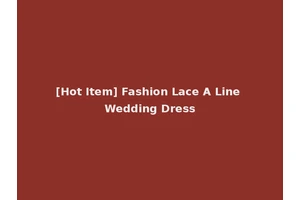 [Hot Item] Fashion Lace A Line Wedding Dress