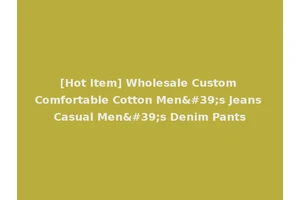 [Hot Item] Wholesale Custom Comfortable Cotton Men's Jeans Casual Men's Denim Pants
