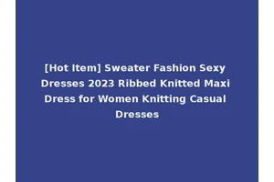 [Hot Item] Sweater Fashion Sexy Dresses 2023 Ribbed Knitted Maxi Dress for Women Knitting Casual Dresses
