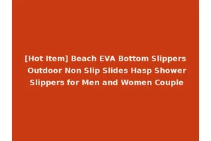 [Hot Item] Beach EVA Bottom Slippers Outdoor Non Slip Slides Hasp Shower Slippers for Men and Women Couple