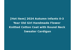 [Hot Item] 2024 Autumn Infants 0-3 Year Old Girl Handmade Flower Knitted Cotton Coat with Round Neck Sweater Cardigan