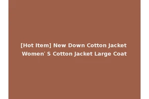 [Hot Item] New Down Cotton Jacket Women′ S Cotton Jacket Large Coat