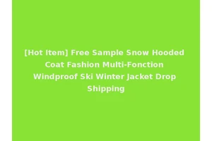 [Hot Item] Free Sample Snow Hooded Coat Fashion Multi-Fonction Windproof Ski Winter Jacket Drop Shipping