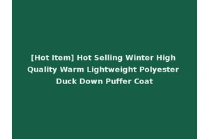 [Hot Item] Hot Selling Winter High Quality Warm Lightweight Polyester Duck Down Puffer Coat