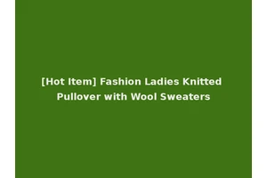 [Hot Item] Fashion Ladies Knitted Pullover with Wool Sweaters