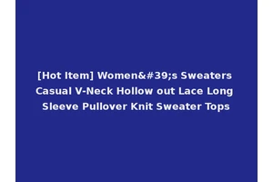 [Hot Item] Women's Sweaters Casual V-Neck Hollow out Lace Long Sleeve Pullover Knit Sweater Tops