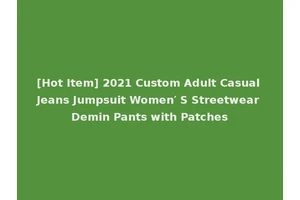 [Hot Item] 2021 Custom Adult Casual Jeans Jumpsuit Women′ S Streetwear Demin Pants with Patches