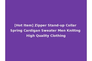 [Hot Item] Zipper Stand-up Collar Spring Cardigan Sweater Men Knittng High Quality Clothing