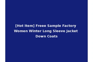 [Hot Item] Freee Sample Factory Women Winter Long Sleeve Jacket Down Coats