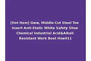 [Hot Item] Gww, Middle-Cut Steel Toe Insert Anti-Static White Safety Shoe Chemical Industrial Acid&Alkali Resistant Work Boot Hsw011