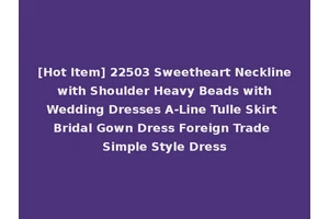 [Hot Item] 22503 Sweetheart Neckline with Shoulder Heavy Beads with Wedding Dresses A-Line Tulle Skirt Bridal Gown Dress Foreign Trade Simple Style Dress