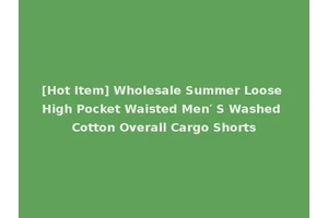 [Hot Item] Wholesale Summer Loose High Pocket Waisted Men′ S Washed Cotton Overall Cargo Shorts