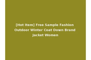 [Hot Item] Free Sample Fashion Outdoor Winter Coat Down Brand Jacket Women
