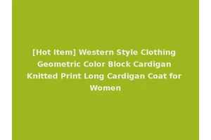 [Hot Item] Western Style Clothing Geometric Color Block Cardigan Knitted Print Long Cardigan Coat for Women
