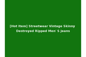 [Hot Item] Streetwear Vintage Skinny Destroyed Ripped Men′ S Jeans