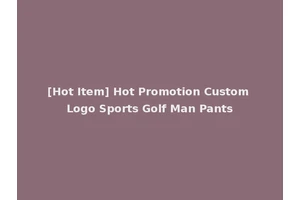 [Hot Item] Hot Promotion Custom Logo Sports Golf Man Pants