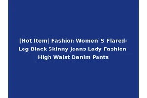 [Hot Item] Fashion Women′ S Flared-Leg Black Skinny Jeans Lady Fashion High Waist Denim Pants