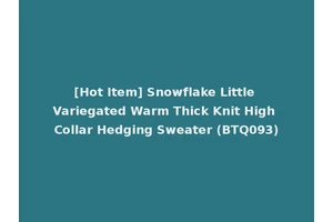 [Hot Item] Snowflake Little Variegated Warm Thick Knit High Collar Hedging Sweater (BTQ093)