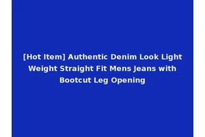 [Hot Item] Authentic Denim Look Light Weight Straight Fit Mens Jeans with Bootcut Leg Opening