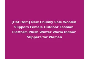 [Hot Item] New Chunky Sole Woolen Slippers Female Outdoor Fashion Platform Plush Winter Warm Indoor Slippers for Women