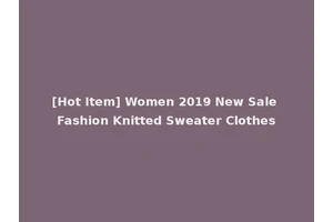 [Hot Item] Women 2019 New Sale Fashion Knitted Sweater Clothes