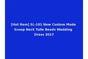 [Hot Item] SL-101 New Custom Made Scoop Neck Tulle Beads Wedding Dress 2017