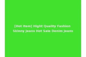 [Hot Item] Hight Quality Fashion Skinny Jeans Hot Sale Denim Jeans