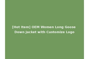 [Hot Item] OEM Women Long Goose Down Jacket with Customize Logo