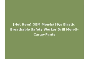 [Hot Item] OEM Men's Elastic Breathable Safety Worker Drill Men-S-Cargo-Pants