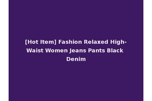[Hot Item] Fashion Relaxed High-Waist Women Jeans Pants Black Denim