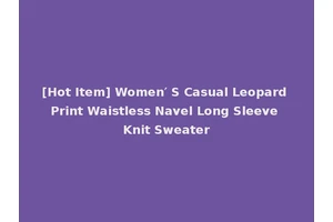 [Hot Item] Women′ S Casual Leopard Print Waistless Navel Long Sleeve Knit Sweater