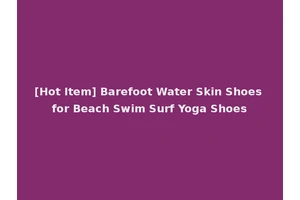 [Hot Item] Barefoot Water Skin Shoes for Beach Swim Surf Yoga Shoes