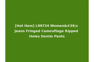 [Hot Item] L99734 Women's Jeans Fringed Camouflage Ripped Holes Denim Pants