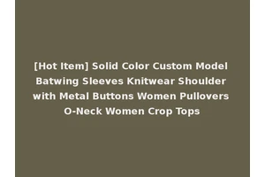 [Hot Item] Solid Color Custom Model Batwing Sleeves Knitwear Shoulder with Metal Buttons Women Pullovers O-Neck Women Crop Tops