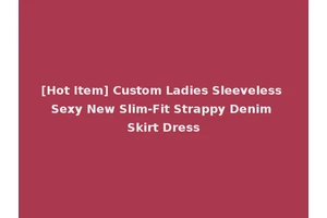 [Hot Item] Custom Ladies Sleeveless Sexy New Slim-Fit Strappy Denim Skirt Dress