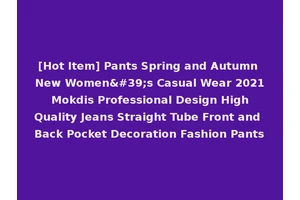 [Hot Item] Pants Spring and Autumn New Women's Casual Wear 2021 Mokdis Professional Design High Quality Jeans Straight Tube Front and Back Pocket Decoration Fashion Pants