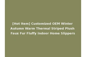 [Hot Item] Customized OEM Winter Autumn Warm Thermal Striped Plush Faux Fur Fluffy Indoor Home Slippers
