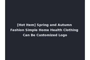 [Hot Item] Spring and Autumn Fashion Simple Home Health Clothing Can Be Customized Logo