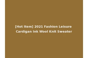 [Hot Item] 2021 Fashion Leisure Cardigan Ink Wool Knit Sweater