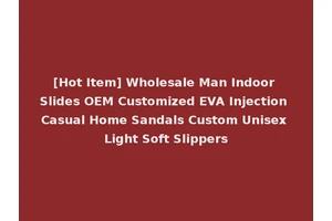 [Hot Item] Wholesale Man Indoor Slides OEM Customized EVA Injection Casual Home Sandals Custom Unisex Light Soft Slippers
