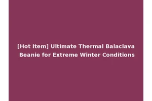 [Hot Item] Ultimate Thermal Balaclava Beanie for Extreme Winter Conditions