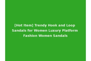 [Hot Item] Trendy Hook and Loop Sandals for Women Luxury Platform Fashion Women Sandals