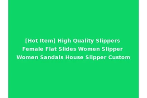 [Hot Item] High Quality Slippers Female Flat Slides Women Slipper Women Sandals House Slipper Custom