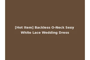 [Hot Item] Backless O-Neck Sexy White Lace Wedding Dress