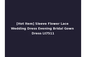 [Hot Item] Sleeve Flower Lace Wedding Dress Evening Bridal Gown Dress Lt7511